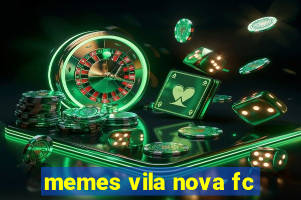 memes vila nova fc